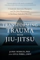 Transforming Trauma with Jiu-Jitsu by Jamie Marich - Paperback