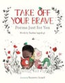 Take Off Your Brave: Poems Just for You