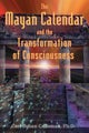 The Mayan Calendar and the Transformation of Consciousness by Carl Johan Callema