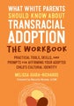 What White Parents Should Know about Transracial Adoption--The Workbook by Melis