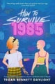 Tegan Bennett Daylight: Tegan Bennett Daylight: How to Survive 1985