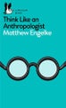Think Like an Anthropologist By Matthew Engelke (ISBN 9780141983226)
