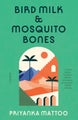 Bird Milk &amp; Mosquito Bones by Priyanka Mattoo - Paperback