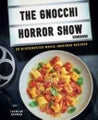 The Gnocchi Horror Picture Show Cookbook: 50 Blockbuster Movie-Inspired Recipes