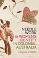Needlework and Womens Identity in Colonial Australia by Dr Lorinda Cramer - Pape