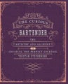 The Curious Bartender ­Volume 1: The Artistry and­ Alchemy of Creating the