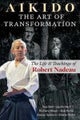 Aikido: The Art of ­Transformation: The Life ­and Teachings of Robert ­Nad