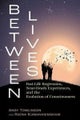 Between Lives: Past-Life ­Regression, Near-Death ­Experiences, and the ­Ev