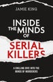 Inside the Minds of Serial Killers by Jamie King - Paperback