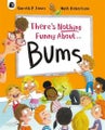 There's Nothing Funny About Bums There's Nothing Funny About Bums By Gareth P. J