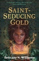Saint-Seducing Gold Saint-Seducing Gold By Brittany N. Williams ISBN 97805713816