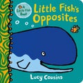Little Fish's Opposites by Lucy Cousins - Board Book
