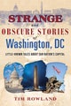 Strange and Obscure Stories of Washington, DC by Tim Rowland - Paperback