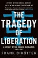 Tragedy of Liberation By Frank Dikoetter ISBN 9781408886359
