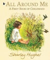 All Around Me; A First Book of Childhood by Shirley Hughes - Paperback