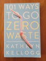 101 Ways to Go Zero Waste by Kathryn Kellogg