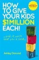 How to Give Your Kids $1 Million Each! (And It Won't Cost You a Cent) by Ashley