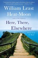 Here, There, Elsewhere by William Least Heat-Moon - Paperback