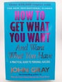 How to Get What You Want and Want What You Have : A Practical and Spiritual G...