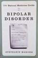 The Natural Medicine Guide to Bipolar Disorder by Stephanie Marohn