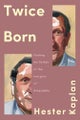 Twice Born By Hester Kaplan ISBN 9781646223091