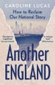 Another England By Caroline Lucas ISBN 9781529153064