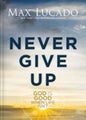 Never Give Up: God Is Good When Life Isn't