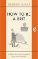 How to be a Brit By George Mikes ISBN 9780241975008
