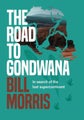 Road to Gondwana, the by Bill Morris - Hardcover
