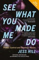 See What You Made Me Do by Jess Hill - Paperback