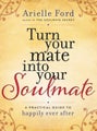 Turn Your Mate into Your Soulmate by Arielle Ford - Hardcover