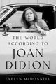 The World According to Joan Didion by Evelyn McDonnell - Hardcover