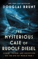 The Mysterious Case of Rudolf Diesel by Douglas Brunt - Hardcover