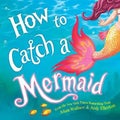 How to Catch a Mermaid By Adam Wallace 9781492662471