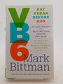 VB6: Eat Vegan Before 6:00 to Lose Weight and Restore Your Health . . . for G...