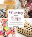 Weaving with Strips: 18 Projects That Reflect the Craft, History, and Culture