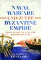 Naval Warfare under the Byzantine Empire by Augustine H. Kobayashi - Hardcover
