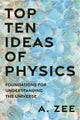 Top Ten Ideas of Physics by Anthony Zee - Hardcover