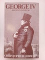 George IV: Regent and King 1811-1830 by Christopher Hibbert