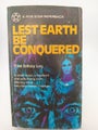 Lest Earth Be Conquered by Frank Belknap Long