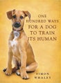 One Hundred Ways for a Dog to Train Its Human by Simon Whaley - Paperback