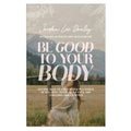 Be Good to Your Body by Jordan Lee Dooley - Hardcover