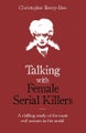 Talking with Female Serial Killers By Christopher Berry-Dee 9781786069009