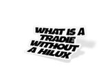 What Is a Tradie Without a Hilux Sticker Decal - Stickered
