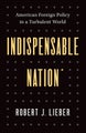 Indispensable Nation by Robert J. Lieber - Hardcover