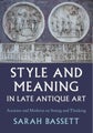 Style and Meaning in Late Antique Art by Sarah Bassett - Hardcover