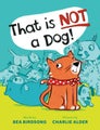 That Is Not a Dog! by Bea Birdsong - Hardcover