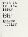 This Is Afghanistan by Andrew Quilty - Hardcover
