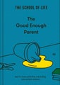 The Good Enough Parent by The School of Life - Hardcover