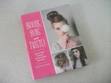BRAIDS BUNS & TWISTS - STEP-BY-STEP TUTORIALS FOR 82 FABULOUS HAIRSTYLES